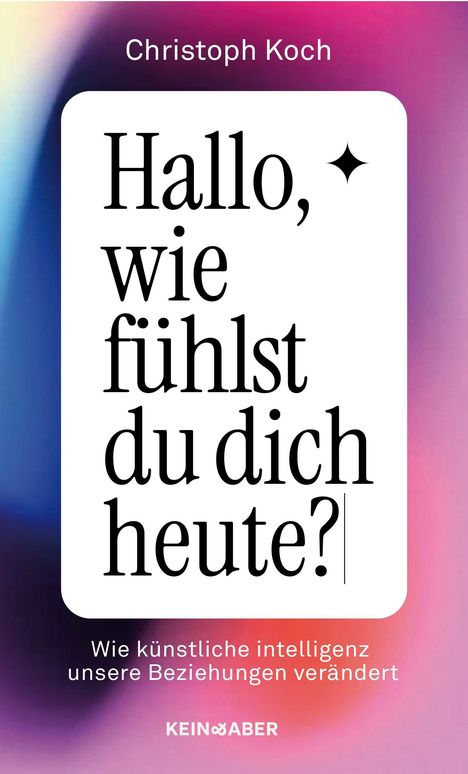 "Hallo, wie fühlst du dich heute? Wie künstliche intelligenz unsere Beziehungen verändert." Bunte, verschwommene Farben.