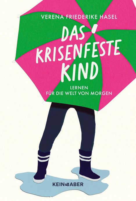 "VERENA FRIEDERIKE HASEL DAS KRISENFESTE KIND LERNEN FÜR DIE WELT VON MORGEN KEIN & ABER." Illustration: Kind mit Regenschirm.