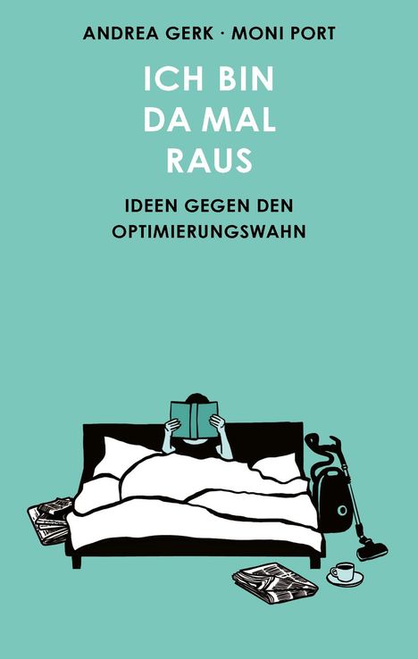 Text: Andrea Gerk, Moni Port. Ich bin da mal raus. Ideen gegen den Optimierungswahn. Illustration: Person im Bett mit Buch.
