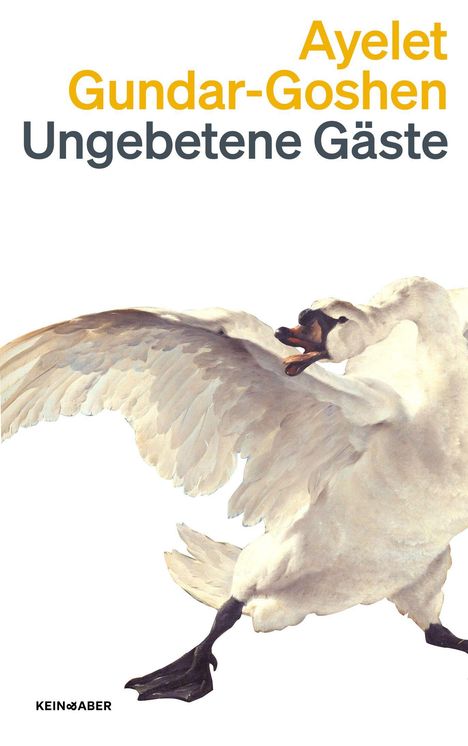 "Ayelet Gundar-Goshen, Ungebetene Gäste" in Großbuchstaben. Illustration eines angreifenden Schwans darunter.