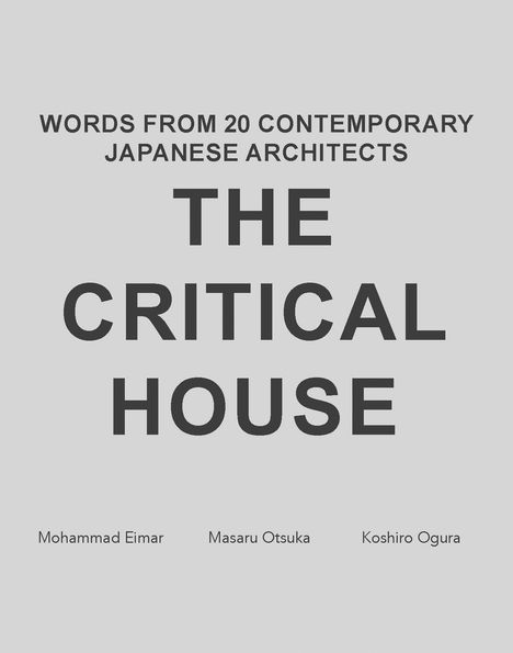 Text: "Words from 20 Contemporary Japanese Architects: The Critical House" Autoren: Mohammad Eimar, Masaru Otsuka, Koshiro Ogura.