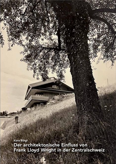 Kora Bürgi: Der architektonische Einfluss von Frank Lloyd Wright in der Zentralschweiz, Buch