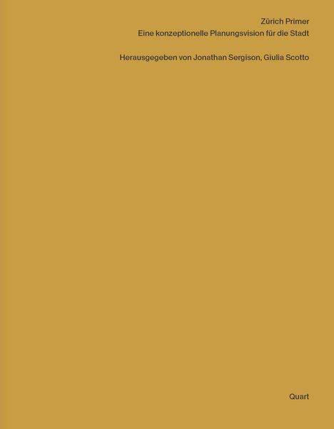 Zürich Primer: Eine konzeptionelle Planungsvision für die Stadt. Herausgegeben von Jonathan Sergison, Giulia Scotto. Gelber Hintergrund.
