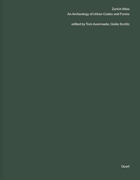 „Zurich Atlas: An Archeology of Urban Codes and Forms, edited by Tom Avermaete, Giulia Scotto“. Einfacher grüner Hintergrund.