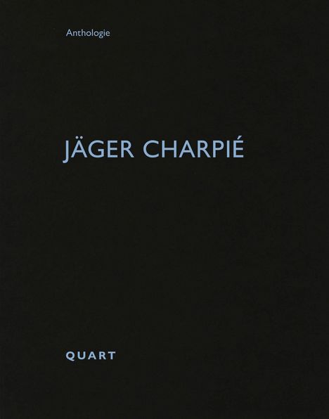 Der Text "Anthologie", "JÄGER CHARPIÉ" und "QUART" steht auf schwarzem Hintergrund in blau.