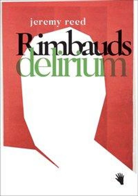 Jeremy Reed: Reed, J: Rimbauds Delirium, Buch