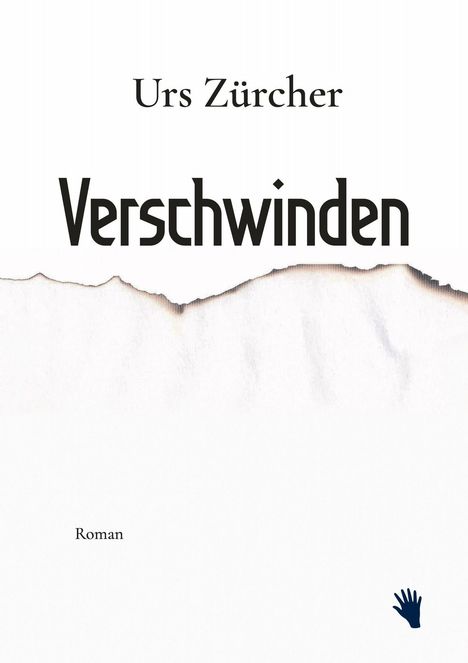 „Urs Zürcher, Verschwinden, Roman.“ Oben groß, unten zerrissenes Papier, kleine Handgrafik rechts unten.