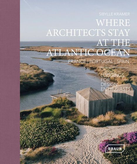 Kramer Sibylle: Where Architects Stay at the Atlantic Ocean: France, Portugal, Spain, Buch