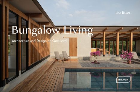 "Bungalow Living: Architecture and Design on One Level" von Lisa Baker. Moderner Bungalow mit Holzdetails und Pool.