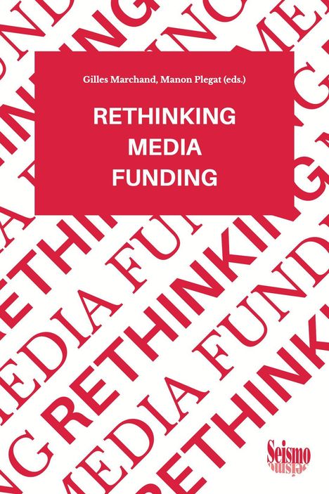 Roter Hintergrund, weißer Text: "Rethinking Media Funding". Herausgeber: Gilles Marchand, Manon Plegat. Seismo-Logo unten.