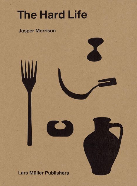 Jasper Morrison: Jasper Morrison - The Hard Life, Buch