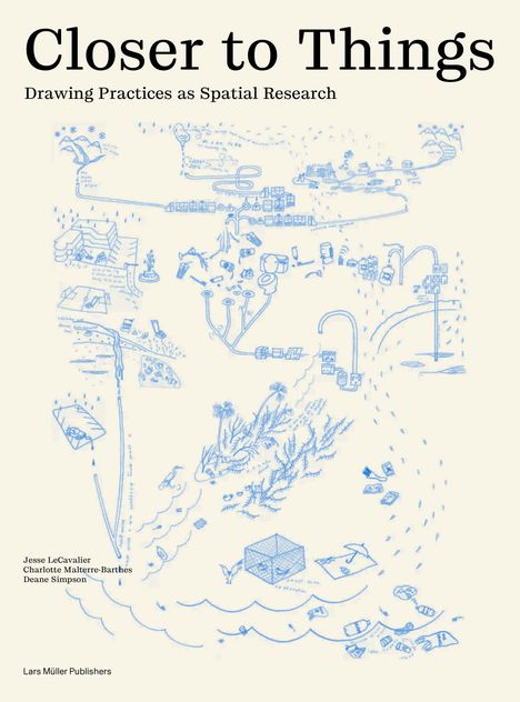 "Closer to Things: Drawing Practices as Spatial Research." Namen: Jesse LeCavalier, Charlotte Malterre-Barthes, Deane Simpson. Verspielte, blaue Skizzen.