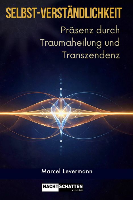 Text: "SELBST-VERSTÄNDLICHKEIT, Präsenz durch Traumaheilung und Transzendenz, Marcel Levermann, NACHTSCHATTEN VERLAG." 

Illustration: Abstrakte, leuchtende Formen auf dunklem Hintergrund.