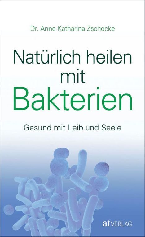 Anne Katharina Zschocke: Natürlich heilen mit Bakterien, Buch