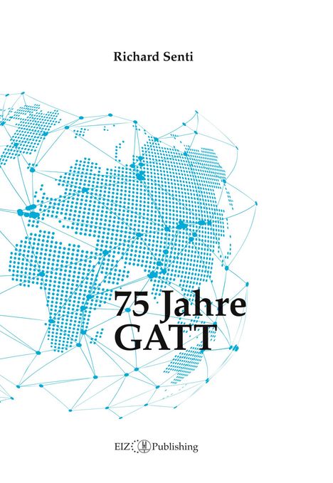 Richard Senti: 75 Jahre GATT, Buch