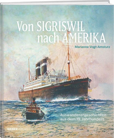 Buchcover: Titel "Von SIGRISWIL nach AMERIKA", Autor Marianne Vogt-Amstutz. Gemälde mit großem Dampfschiff auf Meer.