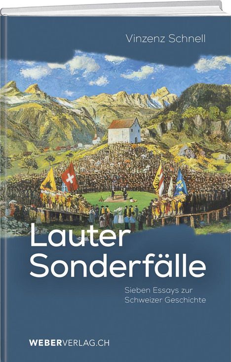 Titel: „Lauter Sonderfälle“, Untertitel: „Sieben Essays zur Schweizer Geschichte“. Autor: Vinzenz Schnell. Cover zeigt eine Versammlung in den Bergen mit Fahnen und einem Gebäude.