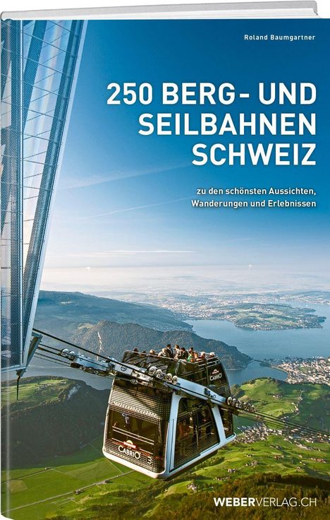 "250 Berg- und Seilbahnen Schweiz: zu den schönsten Aussichten, Wanderungen und Erlebnissen." Panorama mit Seilbahn.