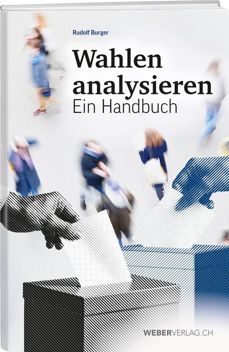 Text: "Wahlen analysieren: Ein Handbuch" von Rudolf Burger. Menschen in Bewegung, Hand wirft Papier in Wahlurne, Logo "WEBERVERLAG.CH".