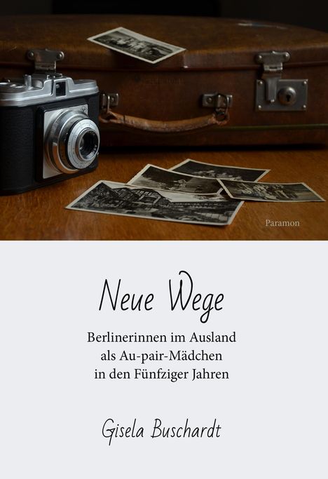 Gisela Buschardt: Neue Wege - Berlinerinnen im Ausland als Au-pair-Mädchen in den Fünfziger Jahren, Buch