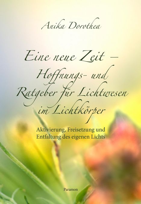 Anika Dorothea: Eine neue Zeit - Hoffnungs- und Ratgeber für Lichtwesen im Lichtkörper, Buch