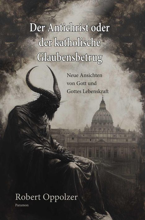 Robert Oppolzer: Der Antichrist oder der katholische Glaubensbetrug, Buch