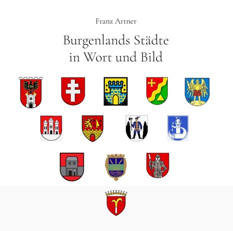 Franz Artner. Burgenlands Städte in Wort und Bild. Abbildungen verschiedener Wappen in drei Reihen. 