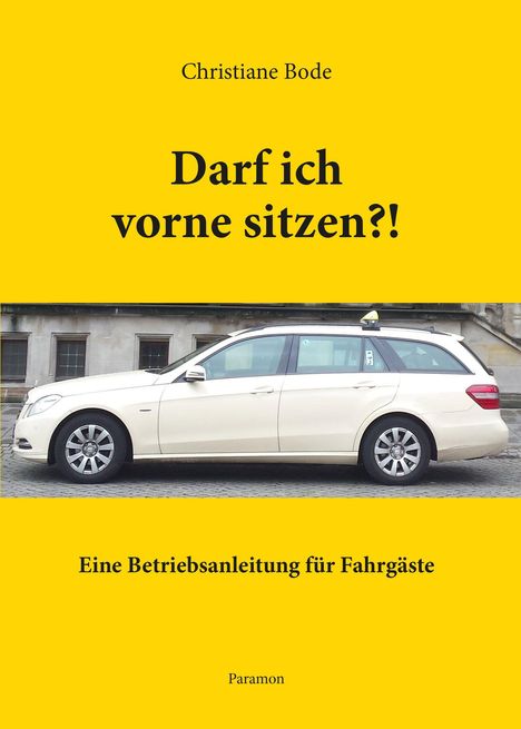 Christiane Bode, "Darf ich vorne sitzen?!", eine Betriebsanleitung für Fahrgäste. Ein Taxi auf einer Straße.