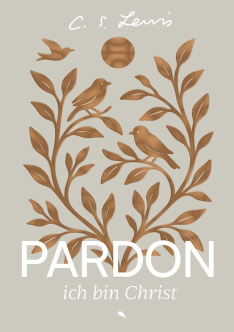 „PARDON ich bin Christ“ in großer, weißer Schrift auf beige Hintergrund. Ornamente mit Vögeln und Pflanzen in Braun.