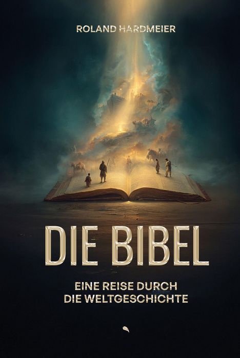 Text oben: "ROLAND HARDMEIER". Mitte: "DIE BIBEL". Unten: "EINE REISE DURCH DIE WELTGESCHICHTE". Illustration: Personen auf einem offenen Buch, leuchtender Himmel.