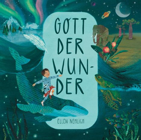 „GOTT DER WUNDER“ von Ellen Nehlich. Illustration mit Kind, Wal, Elefant, Schildkröte, Pflanzen, Polarlichtern und einem Mond.