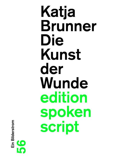 Katja Brunner Die Kunst der Wunde. edition spoken script. Links steht "Ein Bilderstrom 56".