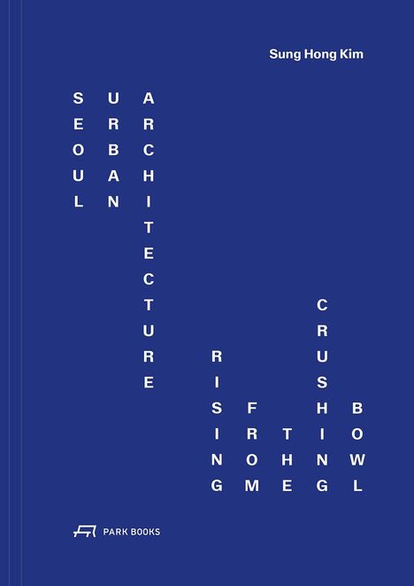 Text: "Seoul Urban Architecture, rising from a crush" von Sung Hong Kim. Unten links ist ein Logo. Hintergrund: dunkelblau.