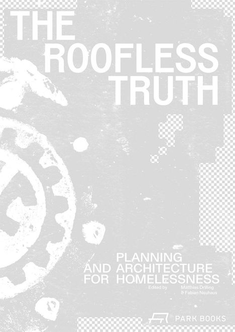 "The Roofless Truth: Planning and Architecture for Homelessness. Edited by Matthias Drilling & Fabian Neuhaus." Minimalist Design.
