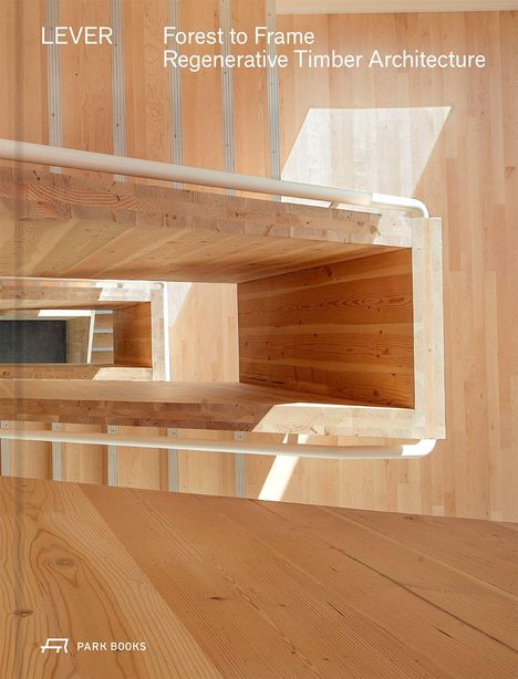 "LEVER, Forest to Frame, Regenerative Timber Architecture" steht über einer Holzkonstruktion mit Licht- und Schatteneffekten.