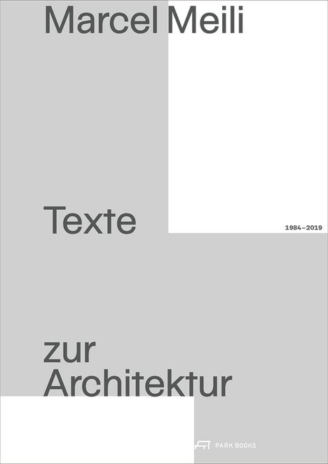 "Marcel Meili Texte zur Architektur 1984–2019." Modernes Design, graue und weiße Flächen mit Logo "Park Books" unten.