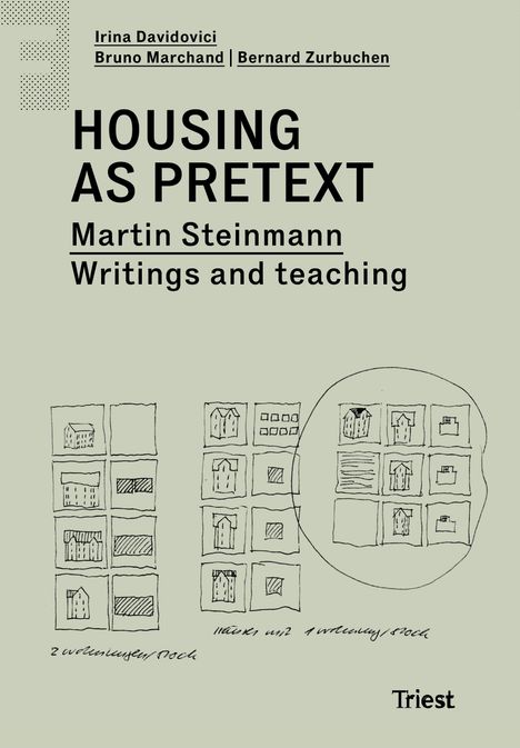 „HOUSING AS PRETEXT“ oben, darunter „Martin Steinmann Writings and teaching“. Untere linke Ecke „Triest“. Skizzen von Bauplänen.