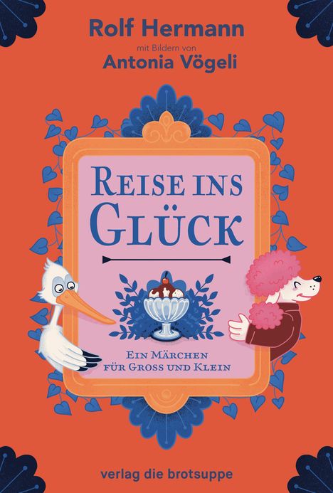 "Reise ins Glück" in blauer Schrift, orangefarbener Hintergrund. Links ein Storch, rechts ein rosa Pudel, dazwischen Eisbecher.