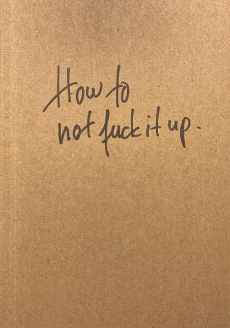Rainer Kuhn: How to not fuck it up, Buch