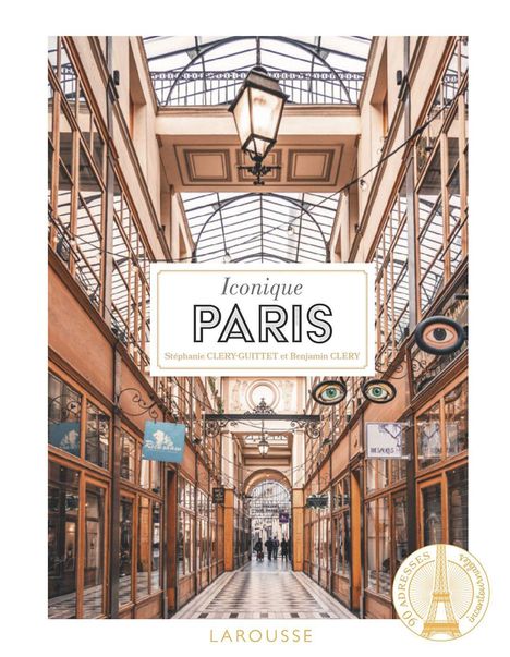 Text: Iconique Paris. Stéphanie Cléry-Guittet et Benjamin Cléry. Larousse. Bild: Historische Pariser Ladenpassage.