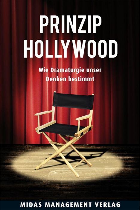 Text: "PRINZIP HOLLYWOOD. Wie Dramaturgie unser Denken bestimmt. MIDAS MANAGEMENT VERLAG." Ein Regiestuhl vor rotem Vorhang.