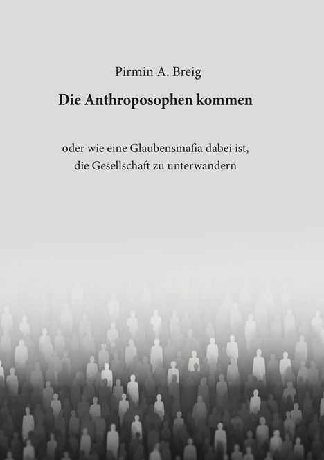 Text oben: "Pirmin A. Breig. Die Anthroposophen kommen." Unten: Silhouetten von Menschen, die sich nach oben auflösen.