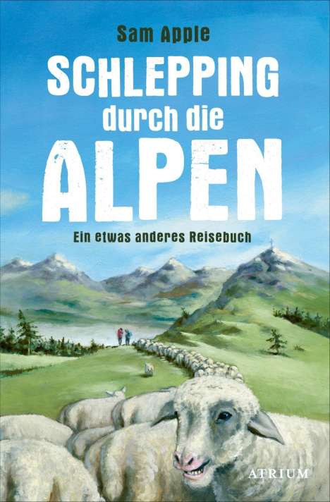 Sam Apple: Apple, S: Schlepping durch die Alpen, Buch