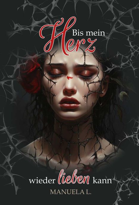 Text: "Bis mein Herz wieder lieben kann, MANUELA L." Illustration: Frau mit geschlossenen Augen, von Dornen umgeben.