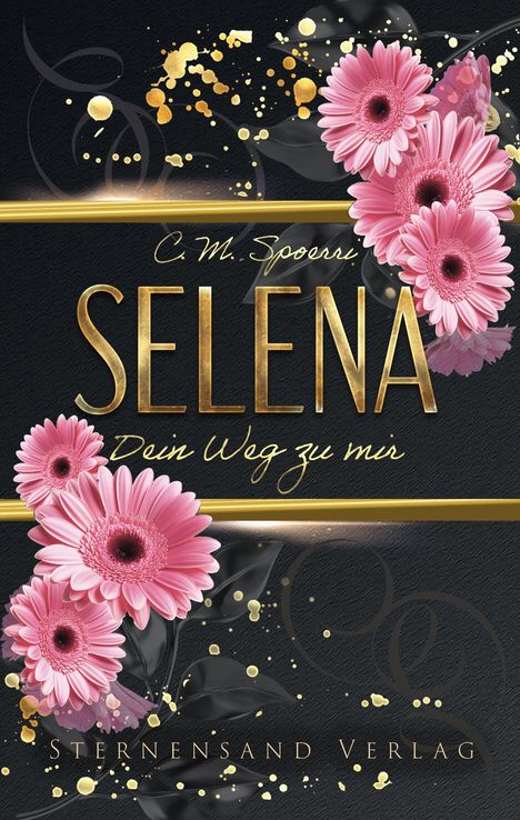 C. M. Spoerri, SELENA, Dein Weg zu mir, STERNENSAND VERLAG. Rosa Blumen und goldene Spritzer auf dunkelgrauem Hintergrund.