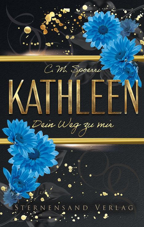 „C.M. Spoerri, KATHLEEN, Dein Weg zu mir, Sternensand Verlag.“ Goldener Text, blaue Blumen, schwarze und goldene Akzente.