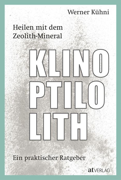 Werner Kühni: Heilen mit dem Zeolith-Mineral Klinoptilolith, Buch