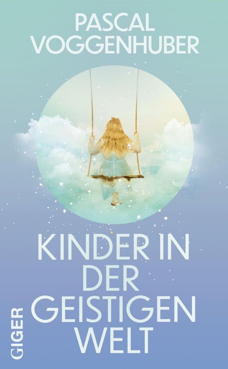 "Pascal Voggenhuber, Kinder in der geistigen Welt, Giger." Mädchen schaukelt in Wolken, umgeben von Sternen.