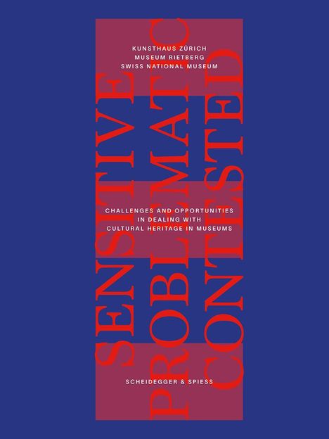 Text: Kunsthaus Zürich, Museum Rietberg, Swiss National Museum. „Sensitive, Problematic, Contested“ in Rot.