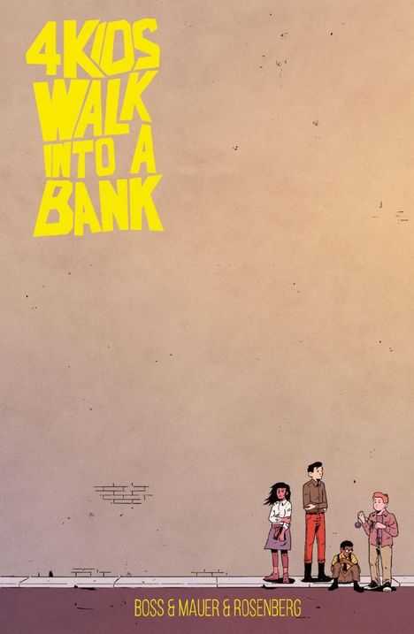 "4 KIDS WALK INTO A BANK" in großen gelben Buchstaben, vier Kinder stehen nebeneinander. Unten steht "BOSS & MAUER & ROSENBERG".